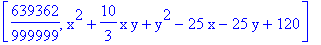 [639362/999999, x^2+10/3*x*y+y^2-25*x-25*y+120]